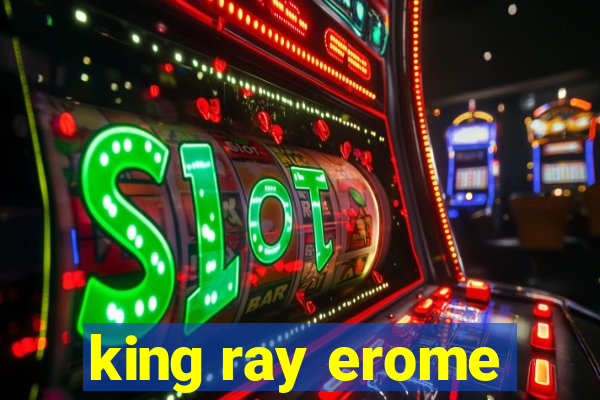 king ray erome